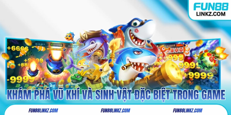 Tìm hiểu về hệ thống vũ khí và sinh vật đặc biệt trong game