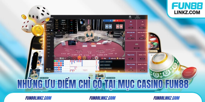 Những ưu điểm chỉ có tại mục casino Fun88