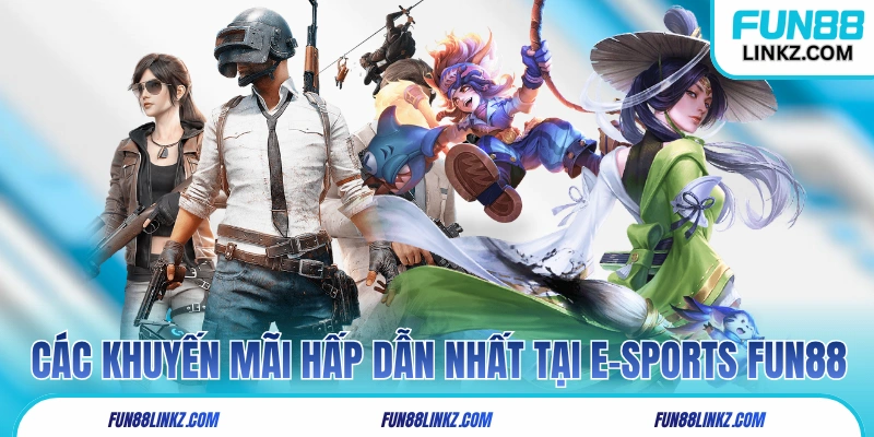 Các khuyến mãi hấp dẫn nhất tại e-Sports Fun88