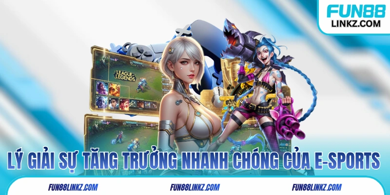 Lý giải sự tăng trưởng nhanh chóng của thể loại eSports 