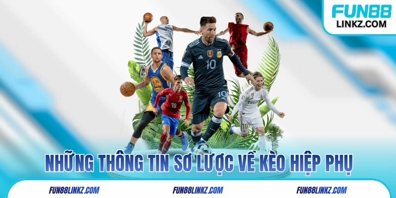 Những thông tin sơ lược về kèo hiệp phụ