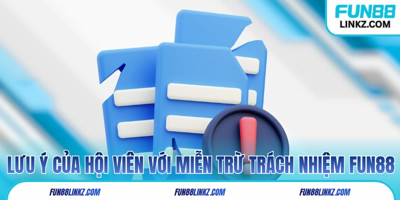 Lưu ý của hội viên với miễn trừ trách nhiệm Fun88