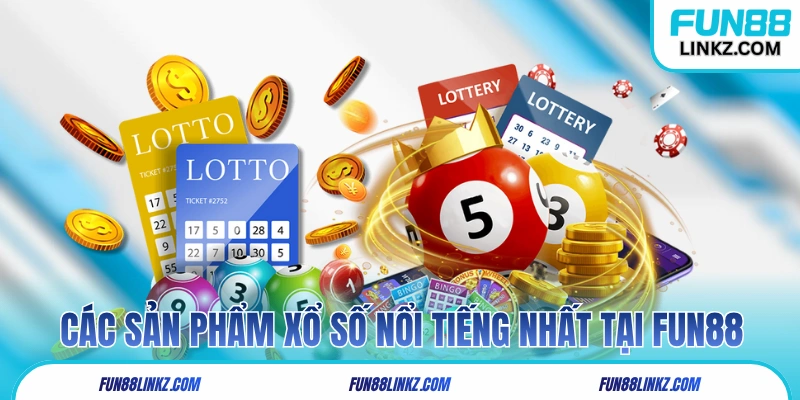 Các sản phẩm xổ số nổi tiếng nhất tại Fun88